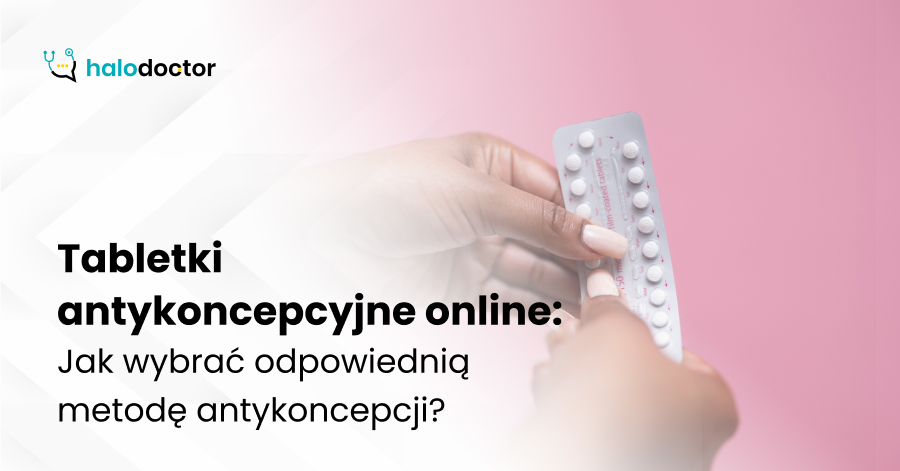 Tabletki antykoncepcyjne online: Jak wybrać odpowiednią metodę antykoncepcji?