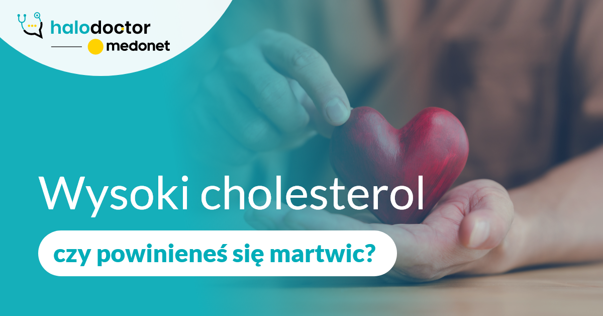 Wysoki cholesterol, czy powinieneś się martwic? 