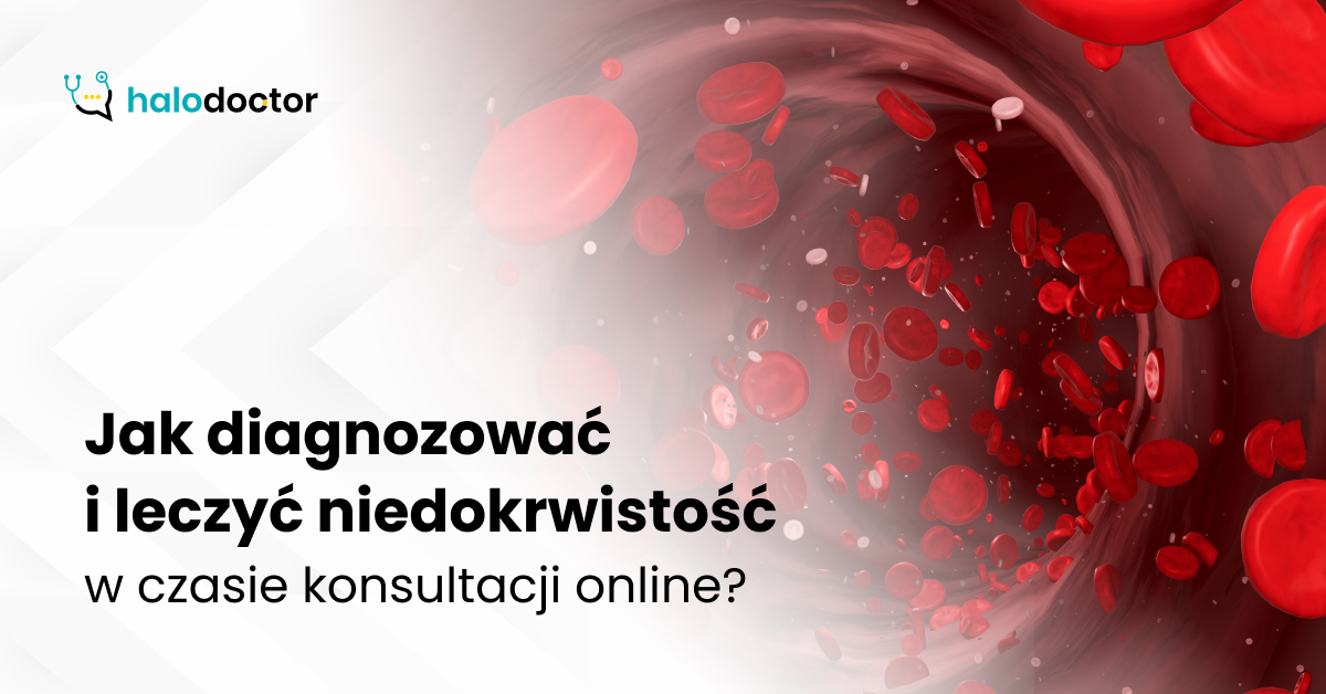 Jak diagnozować i leczyć niedokrwistość w czasie konsultacji online?