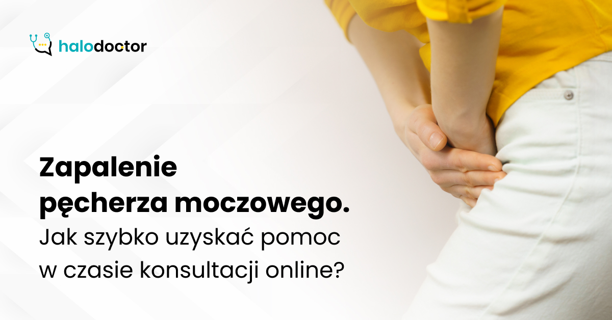 Zapalenie pęcherza moczowego. Jak szybko uzyskać pomoc w czasie konsultacji online?