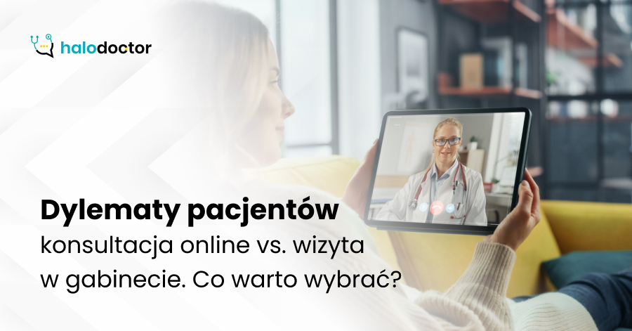 Dylematy współczesnych pacjentów: konsultacja online vs. wizyta w gabinecie. Co warto wybrać?