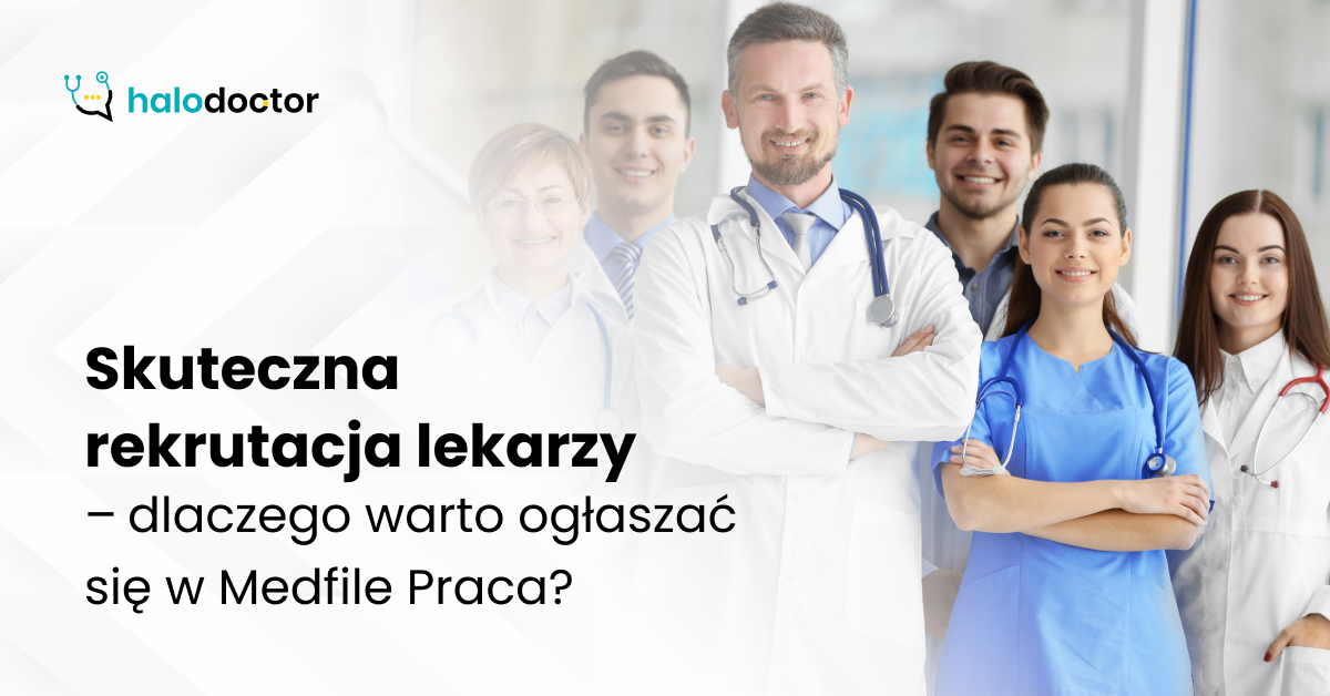 Skuteczna rekrutacja lekarzy – dlaczego warto ogłaszać się w Medfile Praca?